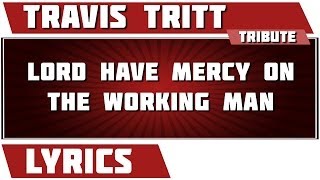 Lord Have Mercy On The Working Man - Travis Tritt tribute - Lyrics