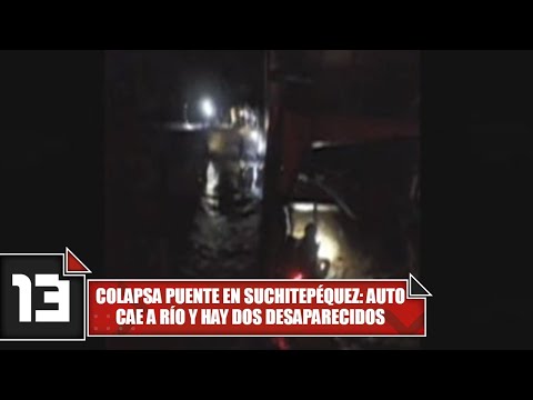 Colapsa puente en Suchitepéquez: auto cae a río y hay dos desaparecidos