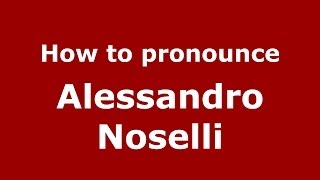 How to pronounce Alessandro Noselli