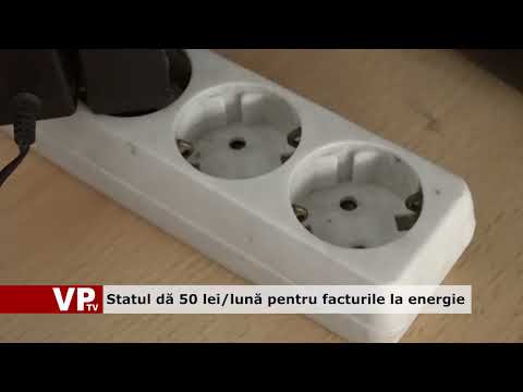 Statul dă 50 lei/lună pentru facturile la energie