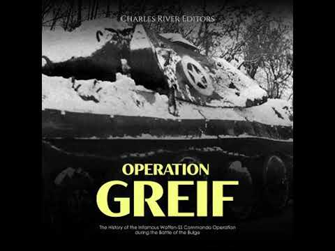 Operation Greif: The History of the Infamous Waffen-SS Commando Operation during the Battle of the