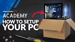How To Set Up Your New PC  Overclockers Academy
