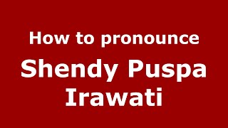 How to pronounce Shendy Puspa Irawati