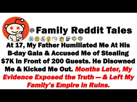 At 17, My Father Humiliated Me At His B-Day Gala & Accused Me of Stealing $7,000 in Front of 200 Gue