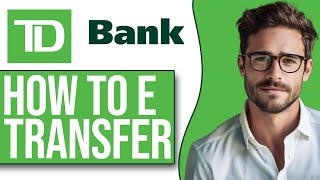 How To E Transfer With TD Bank (Interac E-transfer 2024)