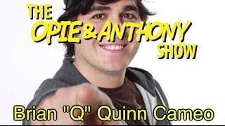 Opie & Anthony: Brian "Q" Quinn Cameo (10/04/13)