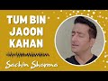 Tum Bin Jaoon Kahaan Cover Sachin Sharma