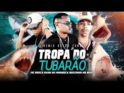 RUAN DE MURIBECA E MC BOSCA - TROPA DO TUBARÃO - REMIX BREGA FUNK