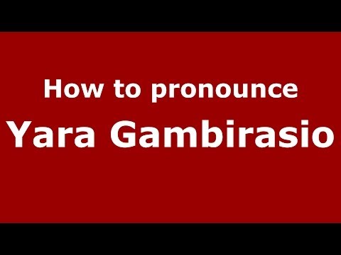 How to pronounce Yara Gambirasio (Italian/Italy) - PronounceNames.com