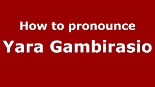 How to pronounce Yara Gambirasio