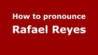 How to pronounce Rafael Reyes
