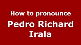 How to pronounce Pedro Richard Irala