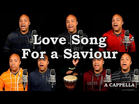 Love Song For a Saviour (A Cappella)