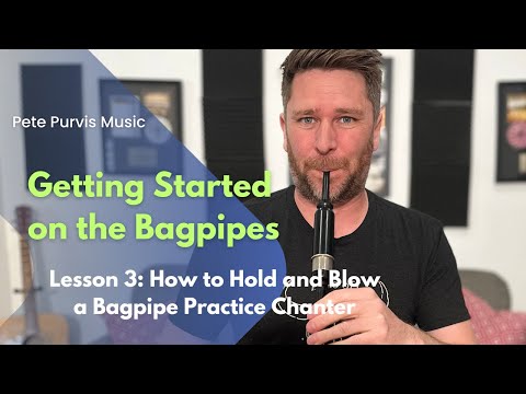 Getting Started on the Bagpipes | Lesson 3 | How to Hold and Blow a Bagpipe Practice Chanter