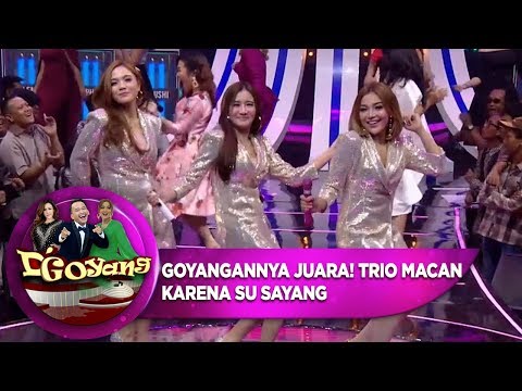 Goyangannya Juara! Trio Macan [KARENA SU SAYANG] - D'GOYANG (17/7)