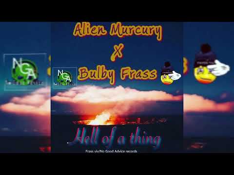 Hell of a thing - Alien Murcury Ft Bulby Frass (may 2018) Reggae