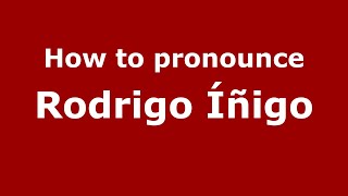 How to pronounce Rodrigo íñigo