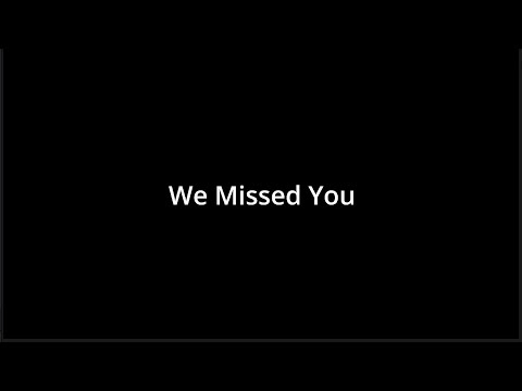 We Missed You