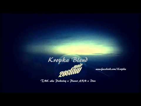 TMK aka Piekielny x Planet ANM x Diox - Zostaw Mnie...(KropkaBlend)