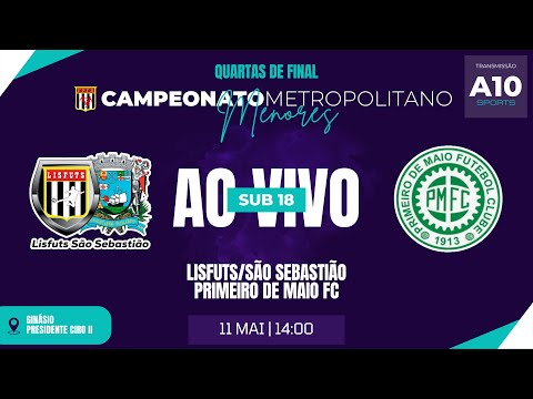 LISFUTS/SÃO SEBASTIÃO x PRIMEIRO DE MAIO FC - CAMPEONATO METROPOLITANO - SUB 18