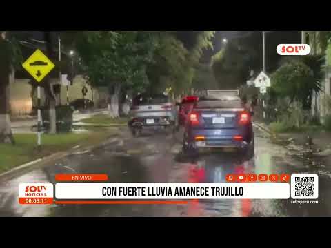 La Libertad: con fuerte lluvia amanece Trujillo