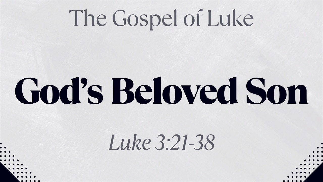God's Beloved Son - Luke 3:21-38