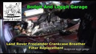 Land Rover Freelander Crankcase Breather Filter Replacement Bodgit And Leggit Garage