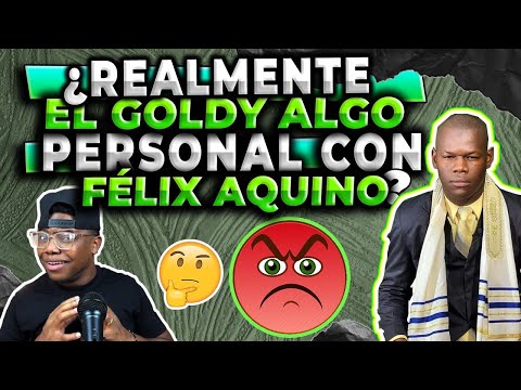 FÉLIX REVELA SI EL GOLDY TIENE ALGO PERSONAL CONTRA EL!