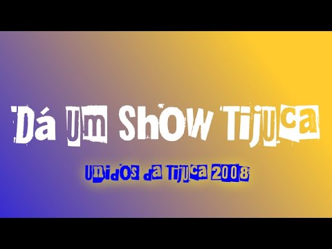Unidos da Tijuca 2008 | Da Um Show Tijuca