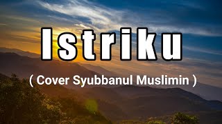 Download lagu Lirik istriku engkau ratu dihatiku | Syubbanul Muslimin 2023 mp3