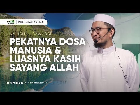 Pekatnya Dosa manusia dan Luasnya Kasih Sayang Allah - Ustadz Adi Hidayat