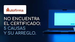 Autofirma no encuentra el certificado: las 5 causas y cómo arreglarlo