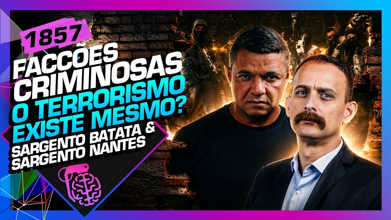 FACÇÕES CRIMINOSAS: O TERRORISMO EXISTE? BATATA E NANTES - Inteligência Ltda. Podcast #1857