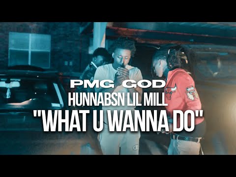 HunnaBsn Lil Mill x Pmg God "What U Wanna Do"