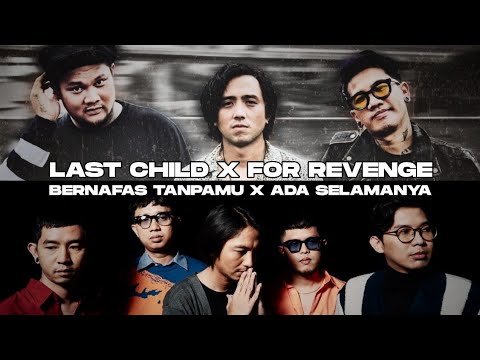LAST CHILD X FOR REVENGE - Bernafas Tanpamu X Ada Selamanya (Mashup)