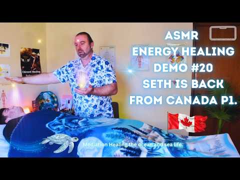 ASMR ⎮ ENERGY HEALING DEMO #20 ⎮ SETH IS BACK FROM CANADA