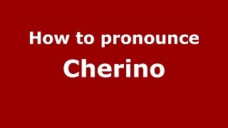 How to pronounce Cherino