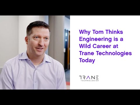 Why Tom Thinks Engineering is a Wild Career at Trane Technologies Today