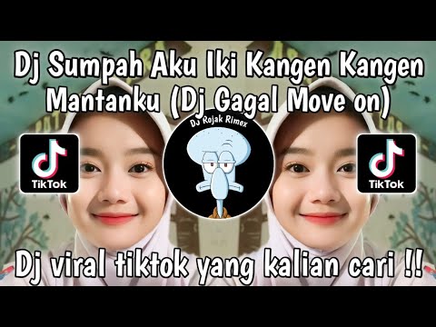 DJ SUMPAH AKU IKI KANGEN KANGEN MANTANKU - DJ GAGAL MOVE ON SLOW VIRAL TIKTOK TERBARU 2024