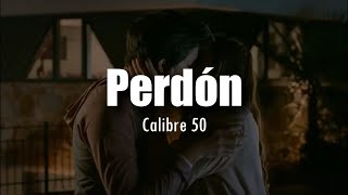 [LETRA] Calibre 50 - Perdón
