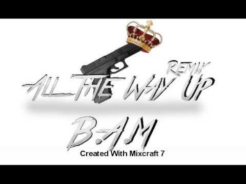 B.A.M - All The Way Up (Freestyle) (Prod. By Diggz)