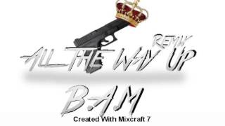 B.A.M - All The Way Up (Freestyle) (Prod. By Diggz)