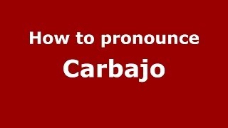 How to pronounce Carbajo