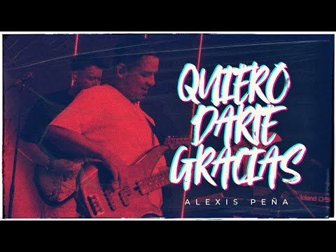 Quiero Darte Gracias - Alexis Peña