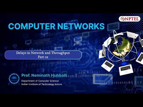 Delays in Network and Throughput - Part 02 | Computer Networks | Prof. Neminath, IITI