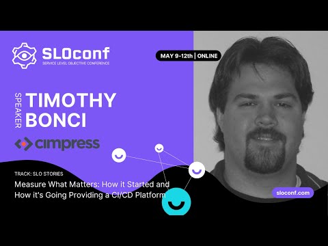 SLOconf 2022: Tim Bonci - Measure What Matters How it Started & How its Going
