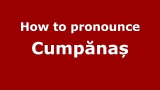 How to pronounce Cumpănaș