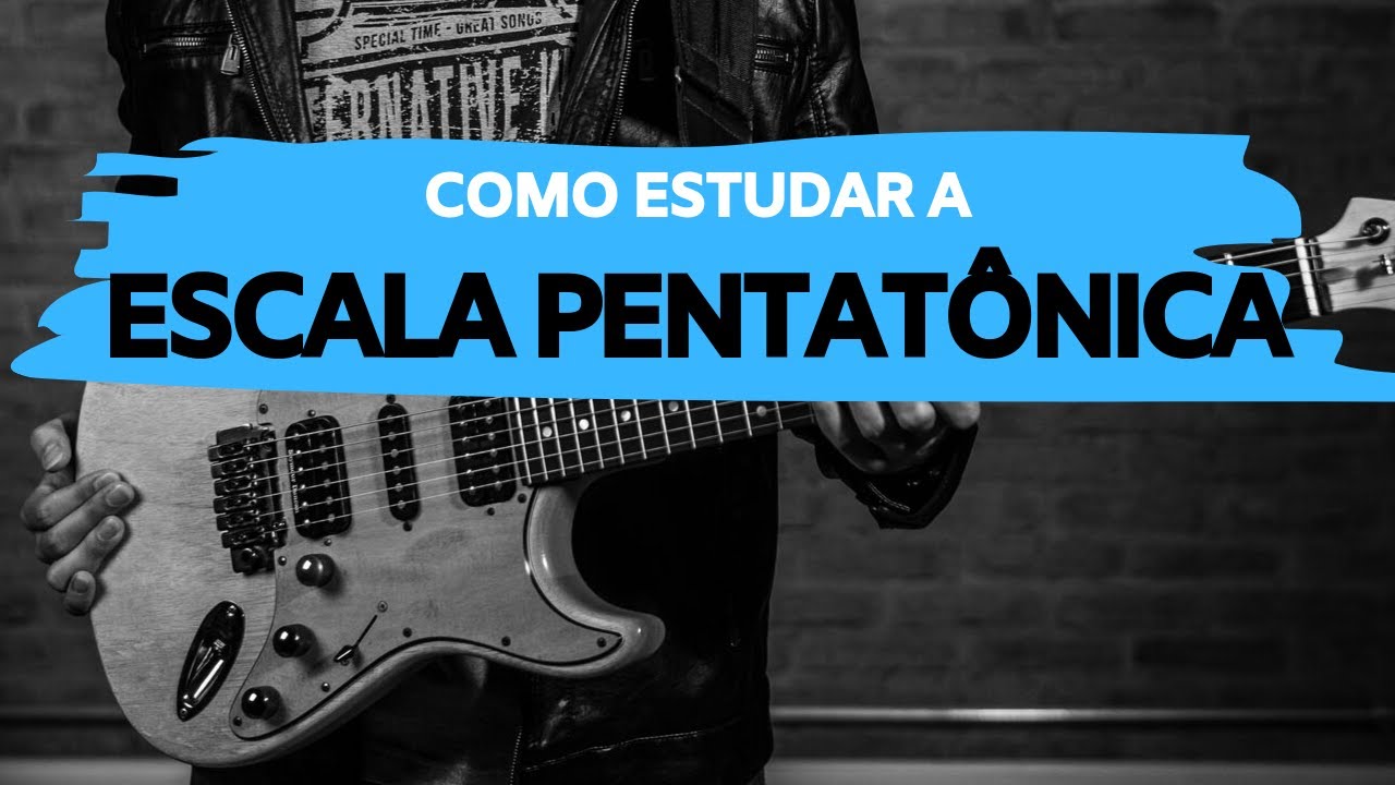 COMO ESTUDAR A ESCALA PENTATÔNICA