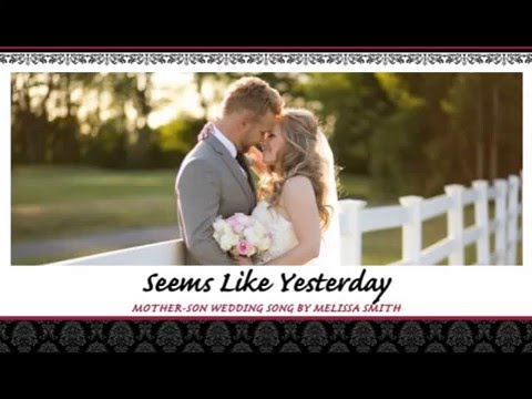 Mother and Son Wedding Song: Seems Like Yesterday   by Melissa Smith