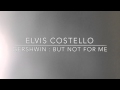 But not for me - Elvis Costello